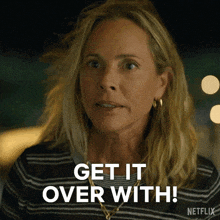 a woman says " get it over with " in a netflix advertisement