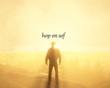 a man is standing in front of the sun with the words hop on sof above him