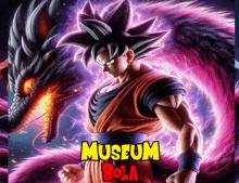 a poster for museum bola with a dragon ball character