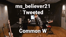 a man in a plaid shirt is dancing in a music studio with the words ms_believer21 tweeted common w
