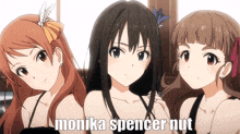 three anime girls are standing next to each other with monika spencer nut written on the bottom