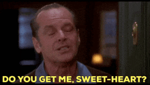 Jack Nicholson As Good As It Gets GIF - Jack Nicholson As Good As It Gets Do You Get Me Sweetheart GIFs
