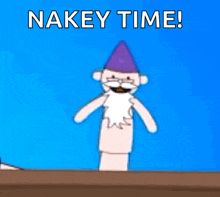 a cartoon character with a beard and a purple hat says nakey time .