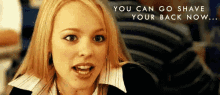 a woman with blonde hair says you can go shave your back now ..