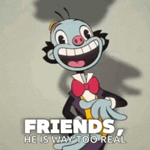 a cartoon character giving a thumbs down with the words friends he is way too real below him