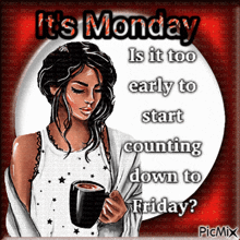 a picture of a woman holding a cup of coffee with the caption it 's monday