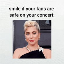 a lady gaga picture with the words smile if your fans are safe on your concert below it