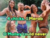 a group of people are posing for a picture with the caption 4 chicks 1 merab o'malley could never
