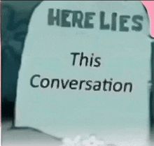 a tombstone that says here lies this conversation
