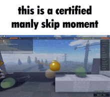 a screenshot of a video game with the words this is a certified manly skip moment