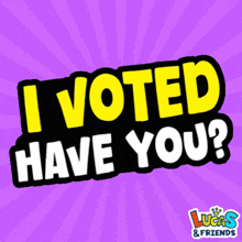 a lucas and friends poster that says i voted have you