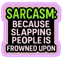 a sticker that says sarcasm because slapping people is frowned upon on it