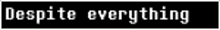 a sign that says despite everything in white on a black background
