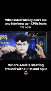 intel fanboy does not see any intel new gen cpus leaks till now where amd is blasting around with cpus and npus