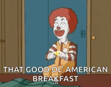 a cartoon of a clown holding a mcdonald 's sign and saying `` that good ol ' american breakfast `` .