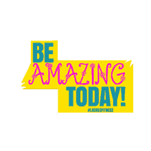 be amazing today be amazing youre great do good