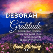 deborah when gratitude becomes an essential foundation in our lives , miracles start to appear everywhere