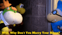 Sml Bowser Junior GIF - Sml Bowser Junior Well Why Dont You Marry Your Home GIFs