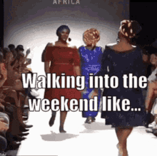 a group of women walking down a runway with a caption that says walking into the weekend like