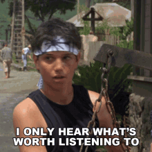 I Only Hear Whats Worth Listening To Daniel Larusso GIF - I Only Hear Whats Worth Listening To Daniel Larusso Ralph Macchio GIFs