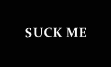 Fuck Me Suck Me GIF - Fuck Me Suck Me GIFs