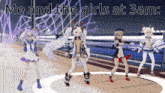 a group of anime girls dancing with the words me and the girls at 3am above them