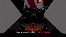 a screenshot of a video game that says " because with this ... it 's over "