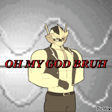 a drawing of a man with the words oh my god bruh on the bottom
