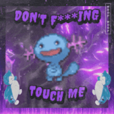a poster that says do n't f *** ing touch me on it