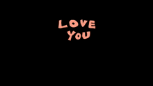 a black background with the words love you