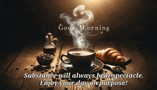 a cup of coffee and a croissant on a wooden table with a good morning message