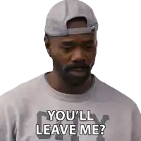a man wearing a hat and a grey sweatshirt says you 'll leave me