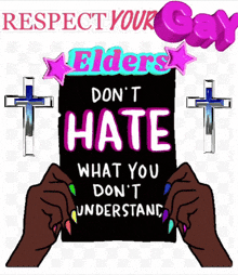 a sign that says respect your gay elders does n't hate what you don 't understand