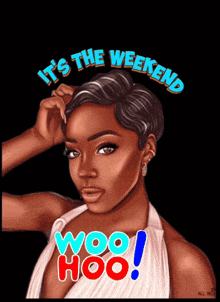 a drawing of a woman with the words " it 's the weekend woo hoo " above her