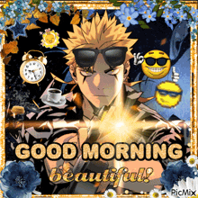 a picture of a man with sunglasses and the words good morning beautiful on the bottom