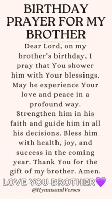 dear lord , on my brother 's birthday , i pray that you shower him with your blessings
