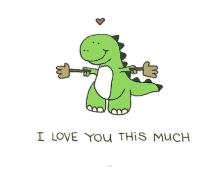 a lot love you this much cute dino