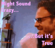 Might Sound Crazy But Its True Guy GIF - Might Sound Crazy But Its True Guy Glasses GIFs