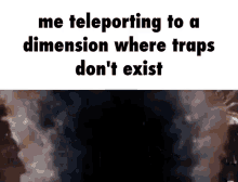 thanos me teleporting dimension where traps dont exist
