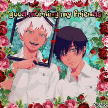 a picture of two anime boys with the words good morning my friends