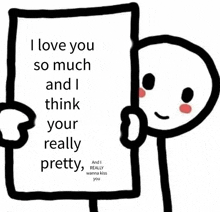a stick figure holding a piece of paper that says i love you so much and i think your really pretty