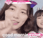two women are standing next to each other and the words good morning chat are on the screen