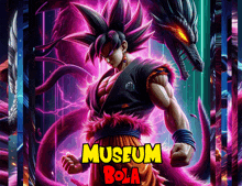 a poster of a dragon ball z character with the words museum bola below him