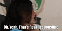 a woman says " oh yeah that 's real responsible " while laying down