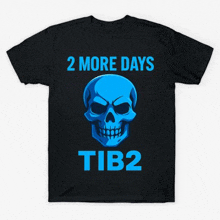 a black t-shirt with a blue skull and the words 2 more days tib2 on it