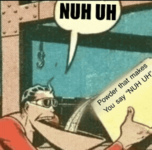 a comic book character giving a thumbs up with a speech bubble that says nuh uh