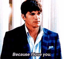 Because I Love You GIF - Ashton Kutcher I Love You Because I Love You GIFs