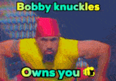 Bobby Knuckles Whittaker Owns You GIF