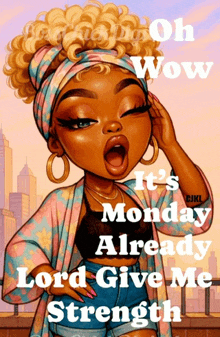 a cartoon of a woman with her mouth open and the words oh wow it 's monday already lord give me strength