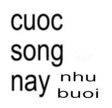 a white background with the words cuoc song nay nhu buoi written in black